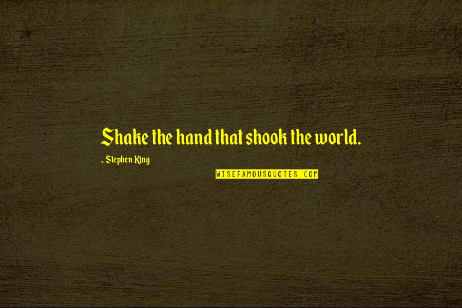 The World Series Quotes By Stephen King: Shake the hand that shook the world.