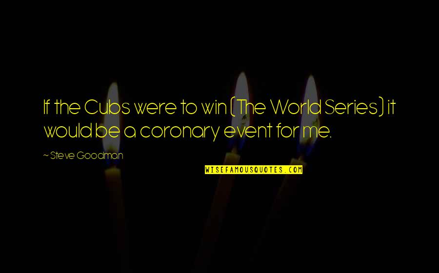 The World Series Quotes By Steve Goodman: If the Cubs were to win (The World