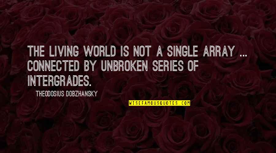 The World Series Quotes By Theodosius Dobzhansky: The living world is not a single array