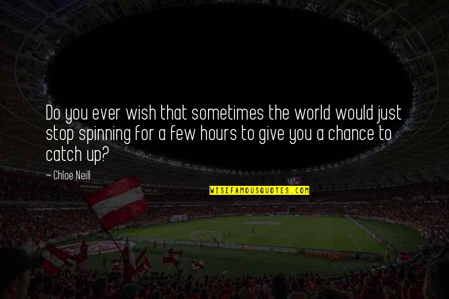 The World Spinning Quotes By Chloe Neill: Do you ever wish that sometimes the world