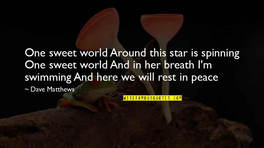 The World Spinning Quotes By Dave Matthews: One sweet world Around this star is spinning