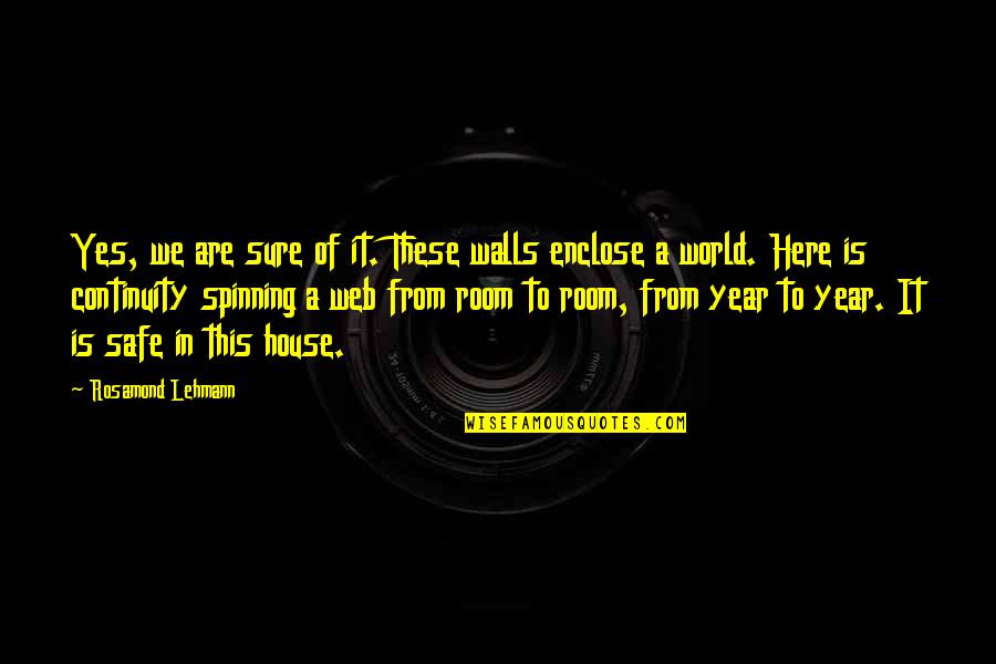 The World Spinning Quotes By Rosamond Lehmann: Yes, we are sure of it. These walls
