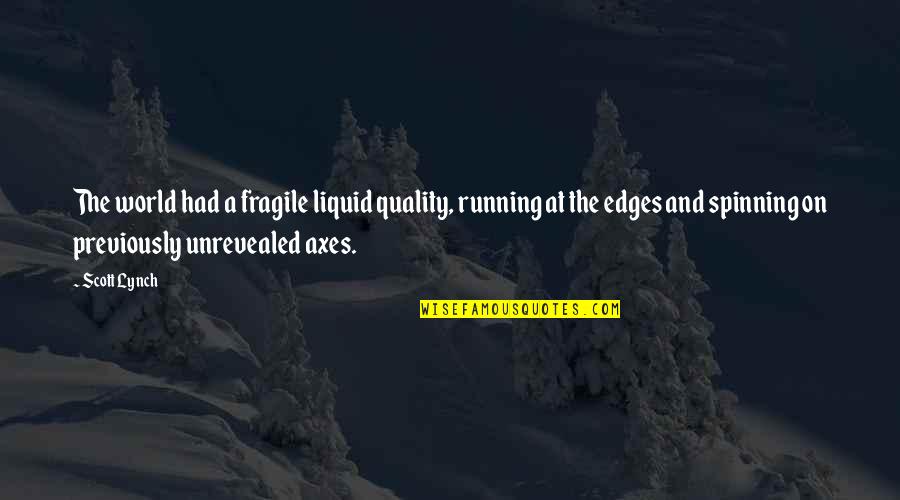 The World Spinning Quotes By Scott Lynch: The world had a fragile liquid quality, running