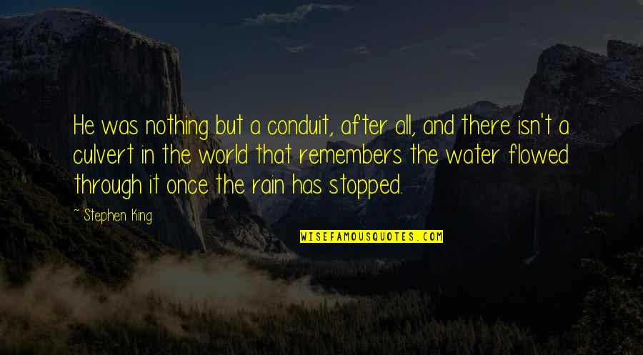 The World Stopped Quotes By Stephen King: He was nothing but a conduit, after all,