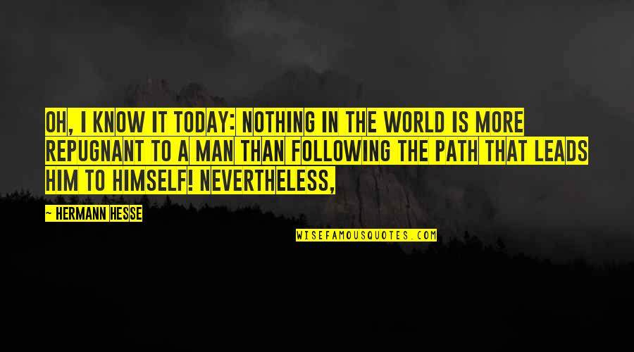 The World Today Quotes By Hermann Hesse: Oh, I know it today: nothing in the