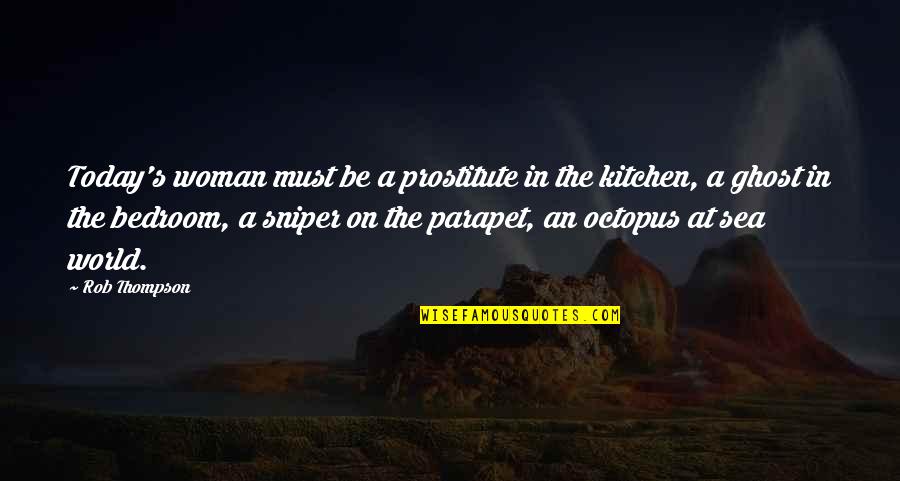 The World Today Quotes By Rob Thompson: Today's woman must be a prostitute in the