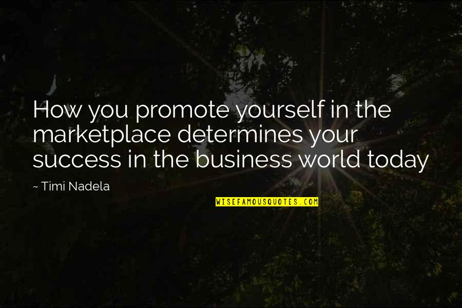 The World Today Quotes By Timi Nadela: How you promote yourself in the marketplace determines