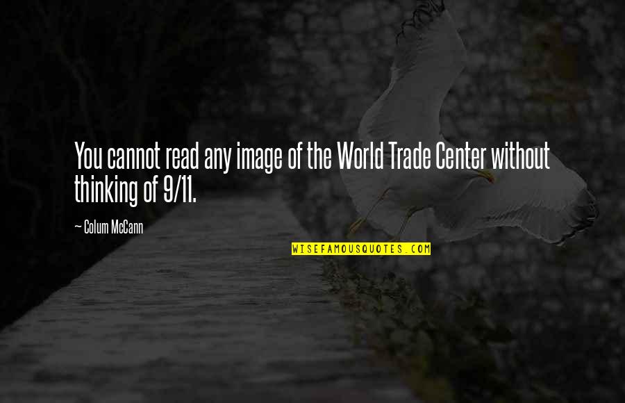 The World Trade Center Quotes By Colum McCann: You cannot read any image of the World