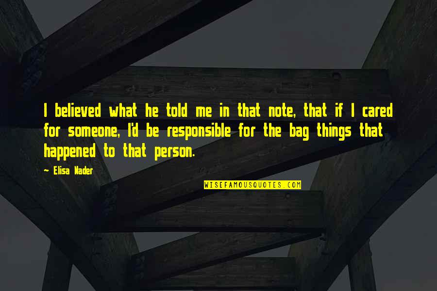 The World Turning Against You Quotes By Elisa Nader: I believed what he told me in that The World Turning Against You Quotes By Elisa Nader: I believed what he told me in that