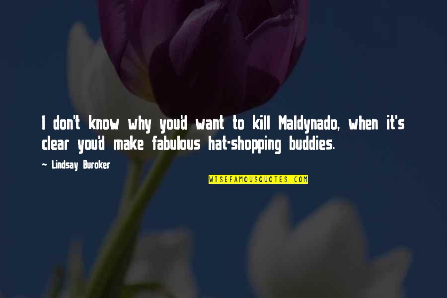 The World Unseen Movie Quotes By Lindsay Buroker: I don't know why you'd want to kill