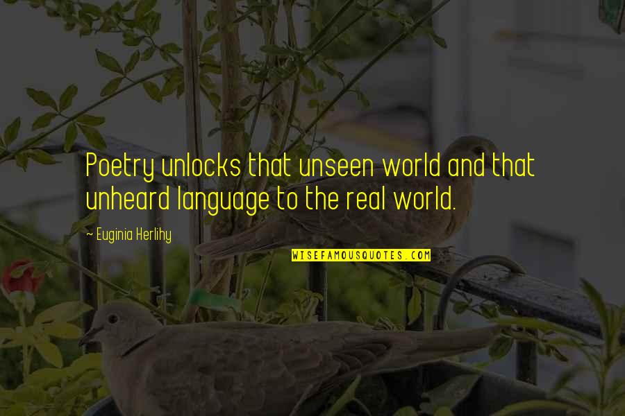 The World Unseen Quotes By Euginia Herlihy: Poetry unlocks that unseen world and that unheard