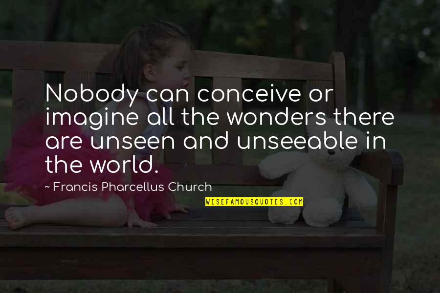 The World Unseen Quotes By Francis Pharcellus Church: Nobody can conceive or imagine all the wonders