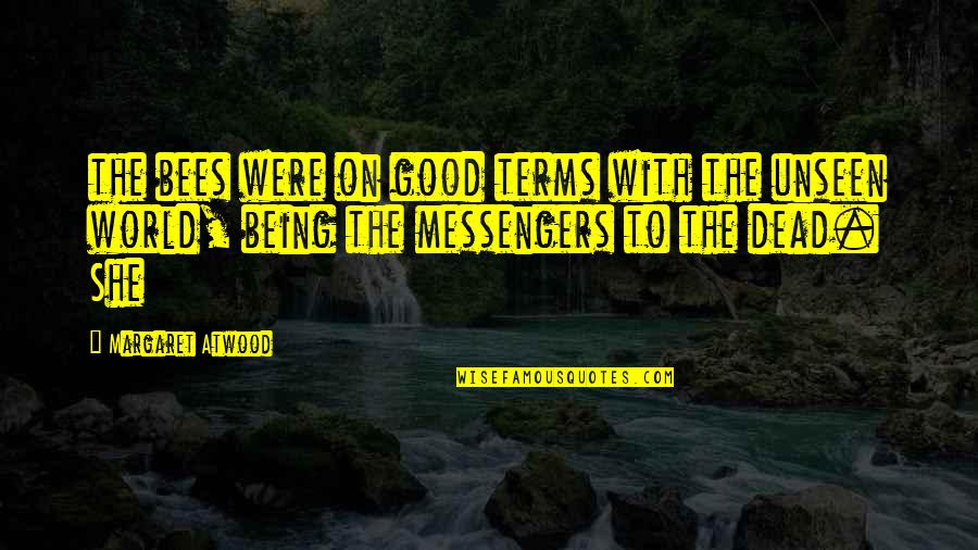 The World Unseen Quotes By Margaret Atwood: the bees were on good terms with the