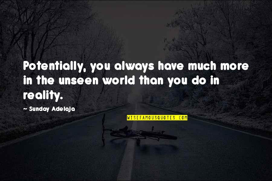 The World Unseen Quotes By Sunday Adelaja: Potentially, you always have much more in the