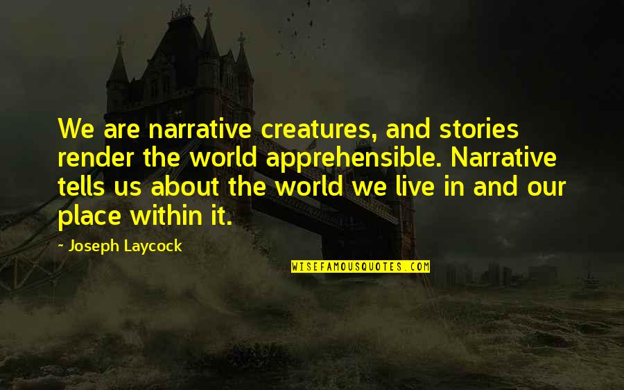The World We Live In Quotes By Joseph Laycock: We are narrative creatures, and stories render the