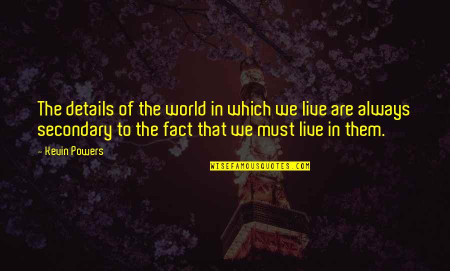 The World We Live In Quotes By Kevin Powers: The details of the world in which we