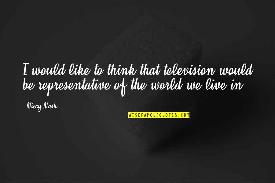 The World We Live In Quotes By Niecy Nash: I would like to think that television would