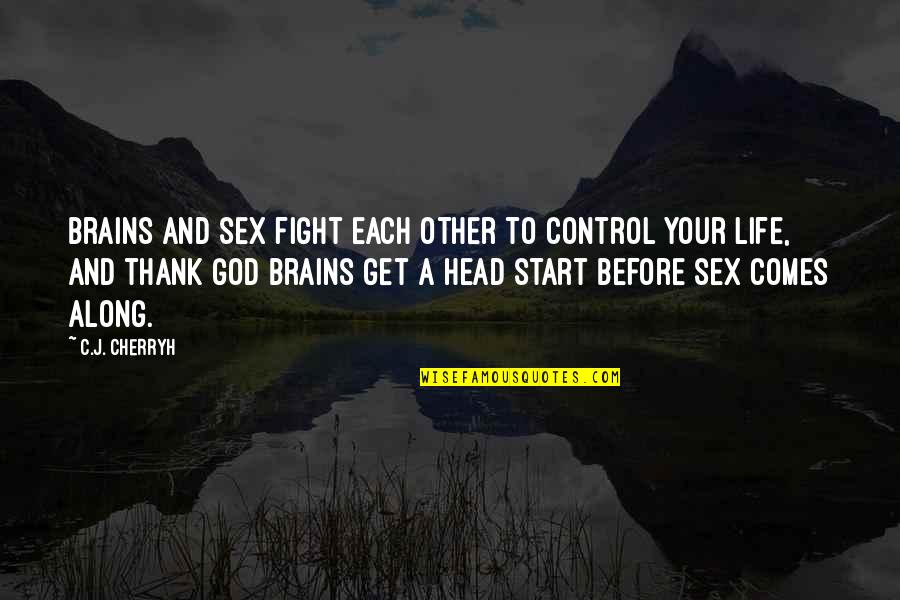 The World Yearns Quotes By C.J. Cherryh: Brains and sex fight each other to control The World Yearns Quotes By C.J. Cherryh: Brains and sex fight each other to control