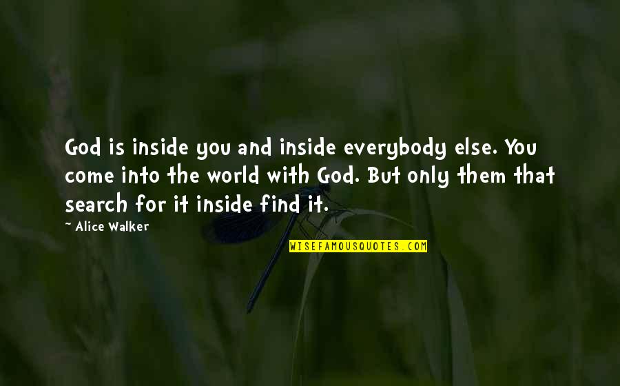 The World You Come From Quotes By Alice Walker: God is inside you and inside everybody else.