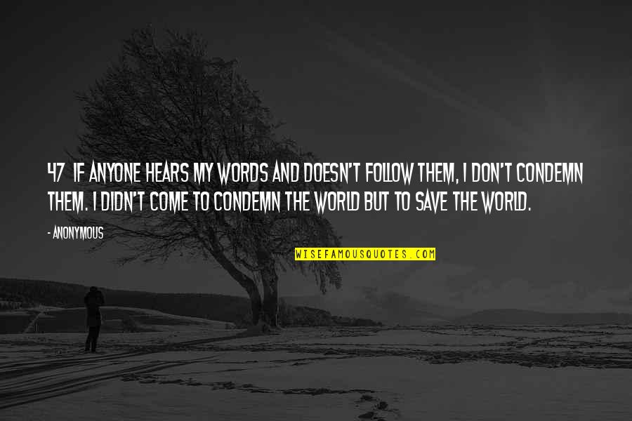 The World You Come From Quotes By Anonymous: 47 If anyone hears my words and doesn't