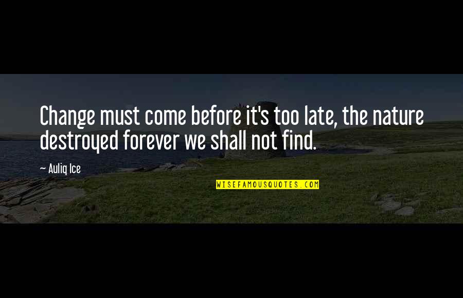 The World You Come From Quotes By Auliq Ice: Change must come before it's too late, the