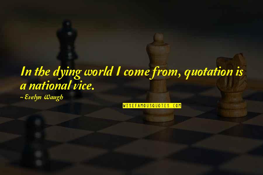 The World You Come From Quotes By Evelyn Waugh: In the dying world I come from, quotation