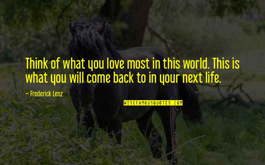 The World You Come From Quotes By Frederick Lenz: Think of what you love most in this