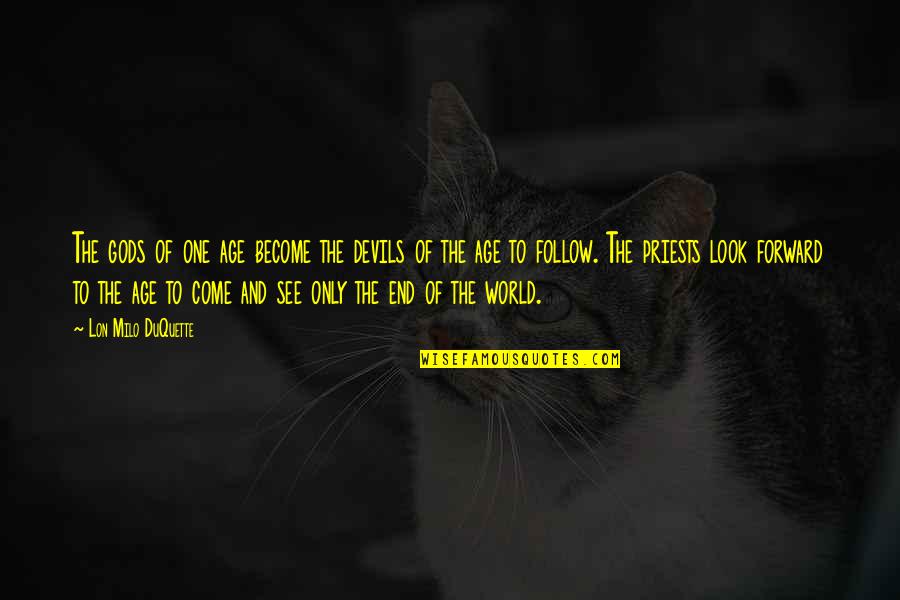 The World You Come From Quotes By Lon Milo DuQuette: The gods of one age become the devils