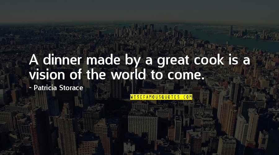 The World You Come From Quotes By Patricia Storace: A dinner made by a great cook is