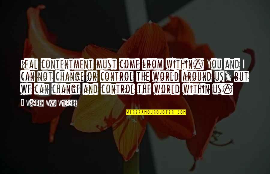 The World You Come From Quotes By Warren W. Wiersbe: Real contentment must come from within. You and