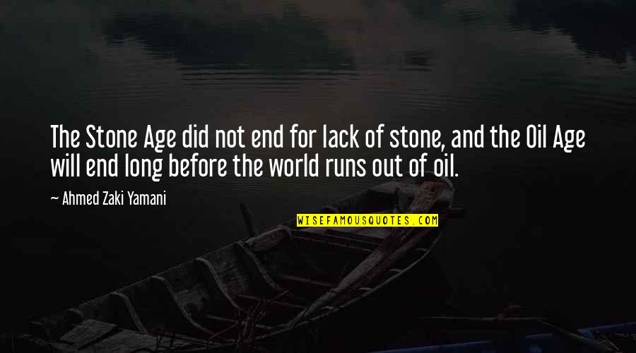 The World's End Best Quotes By Ahmed Zaki Yamani: The Stone Age did not end for lack