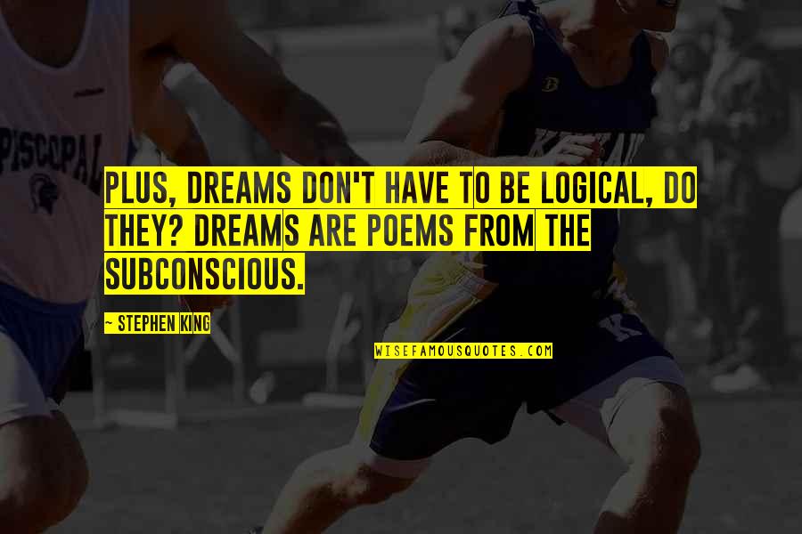 The World's Greatest Salesman Quotes By Stephen King: Plus, dreams don't have to be logical, do The World's Greatest Salesman Quotes By Stephen King: Plus, dreams don't have to be logical, do