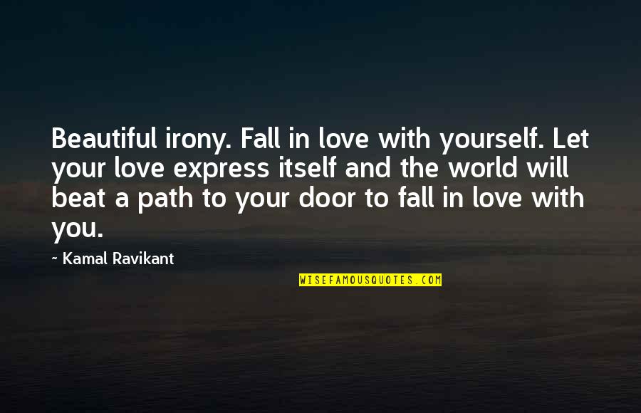 The World's Most Beautiful Love Quotes By Kamal Ravikant: Beautiful irony. Fall in love with yourself. Let