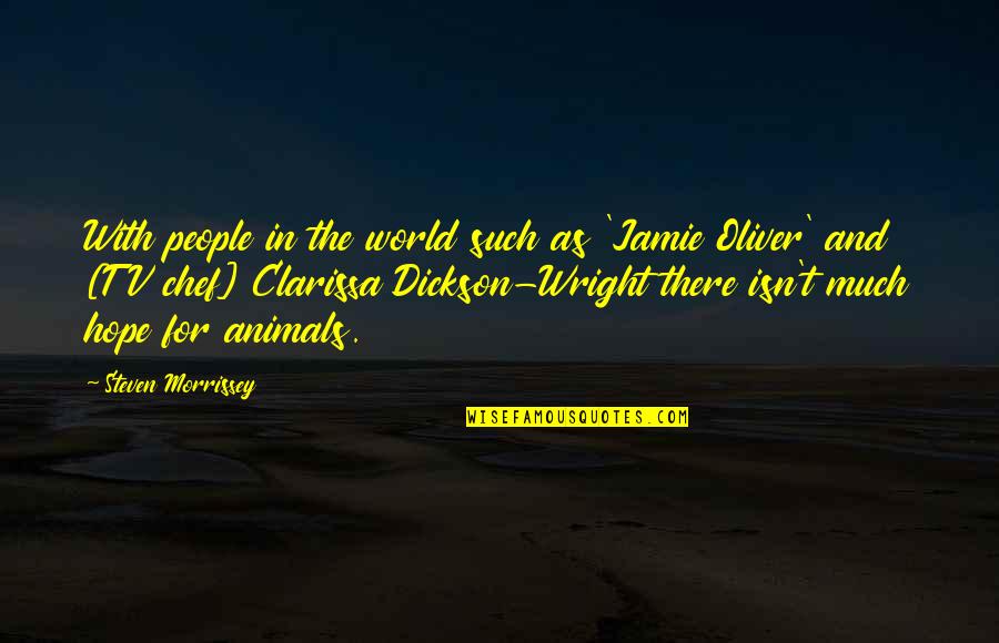 The World's Most Memorable Quotes By Steven Morrissey: With people in the world such as 'Jamie