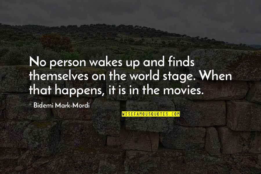 The World's Your Stage Quotes By Bidemi Mark-Mordi: No person wakes up and finds themselves on