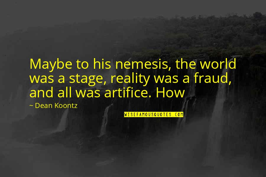 The World's Your Stage Quotes By Dean Koontz: Maybe to his nemesis, the world was a