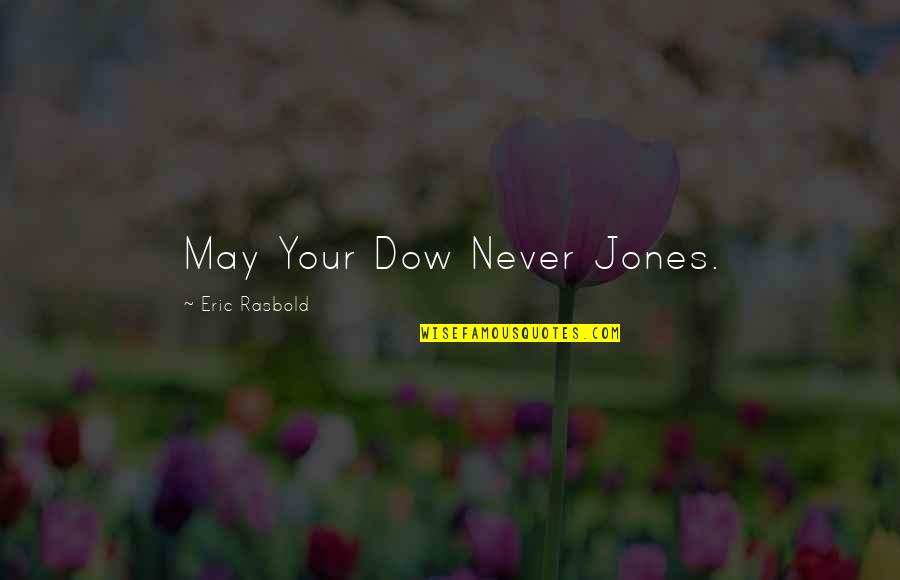 The Worm From Labyrinth Quotes By Eric Rasbold: May Your Dow Never Jones.