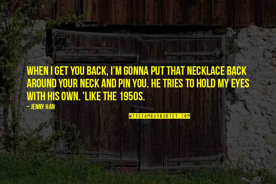 The Worm From Labyrinth Quotes By Jenny Han: When I get you back, I'm gonna put