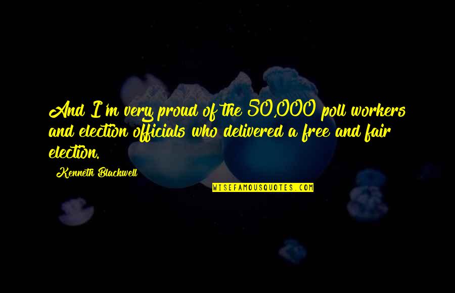 The Worm King S Lullaby Quotes By Kenneth Blackwell: And I'm very proud of the 50,000 poll The Worm King S Lullaby Quotes By Kenneth Blackwell: And I'm very proud of the 50,000 poll