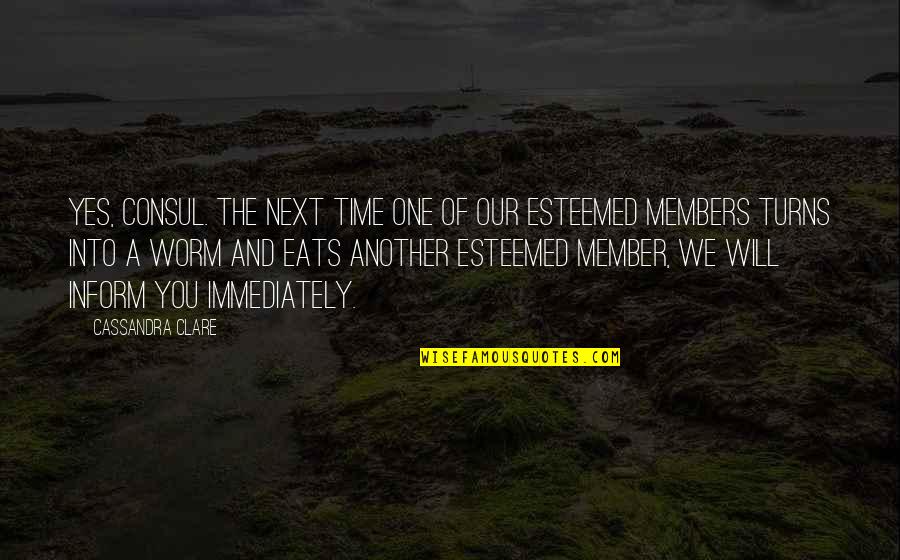The Worm Turns Quotes By Cassandra Clare: Yes, Consul. The next time one of our