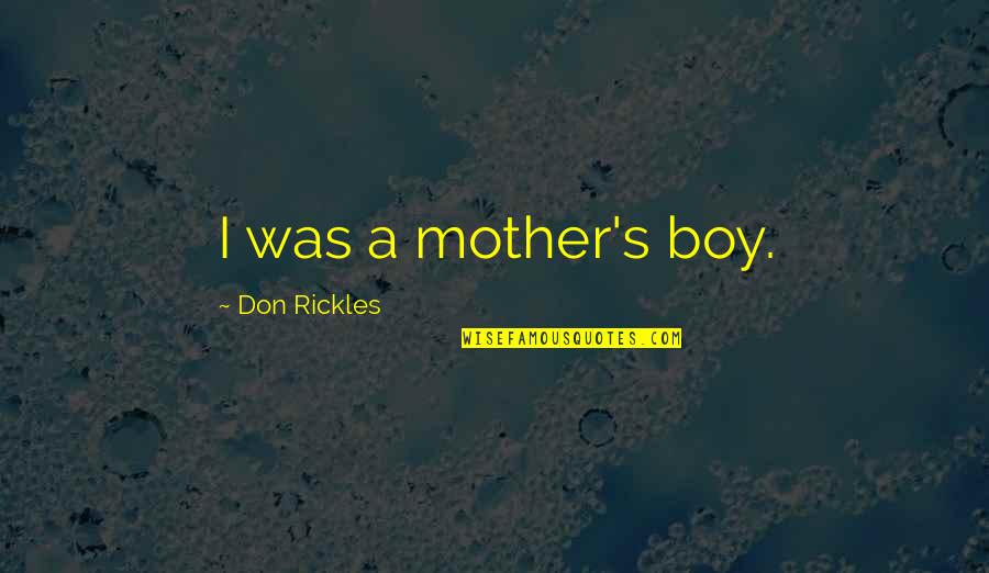 The Worm Turns Quotes By Don Rickles: I was a mother's boy.
