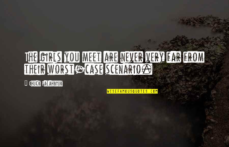 The Worst Case Scenario Quotes By Chuck Palahniuk: The girls you meet are never very far