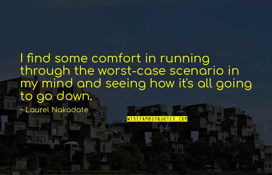 The Worst Case Scenario Quotes By Laurel Nakadate: I find some comfort in running through the