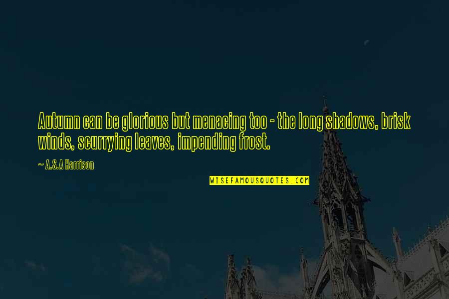 The Worst City On Earth Quotes By A.S.A Harrison: Autumn can be glorious but menacing too -