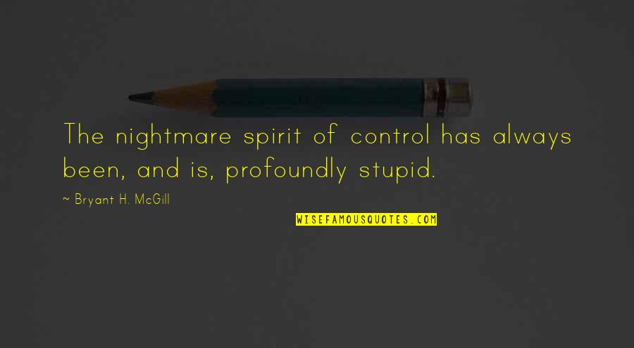 The Worst City On Earth Quotes By Bryant H. McGill: The nightmare spirit of control has always been,