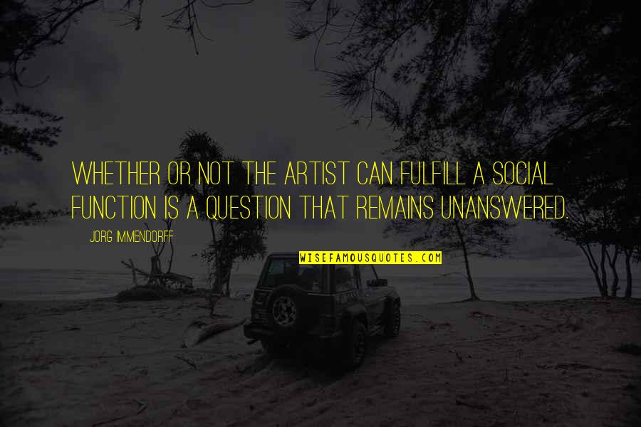 The Worst City On Earth Quotes By Jorg Immendorff: Whether or not the artist can fulfill a