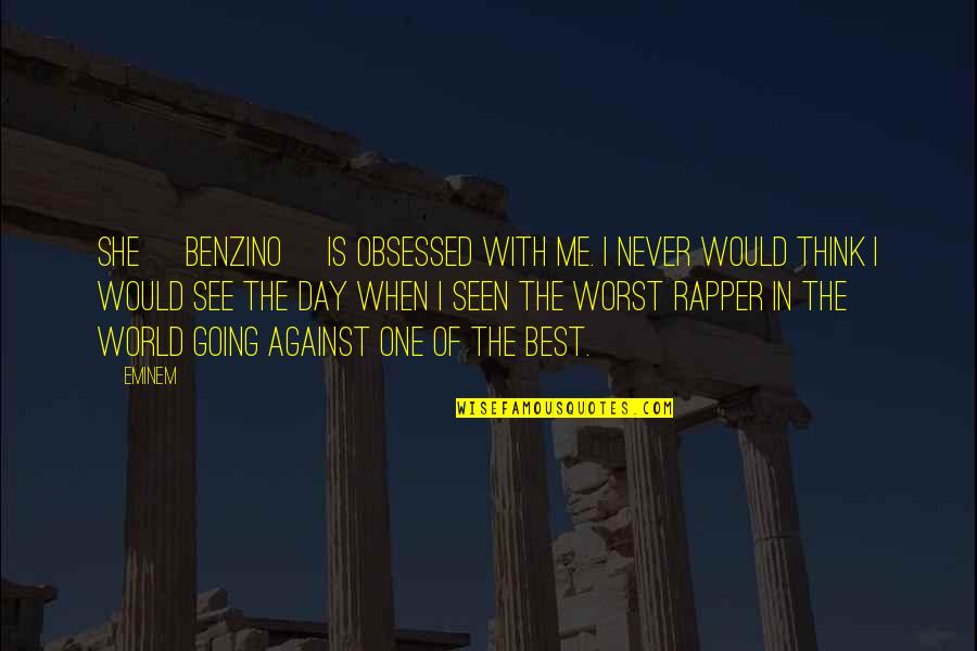 The Worst Day Quotes By Eminem: She [Benzino] is obsessed with me. I never