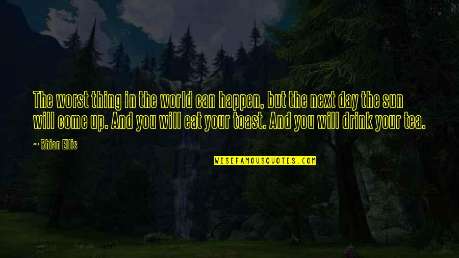 The Worst Day Quotes By Rhian Ellis: The worst thing in the world can happen,