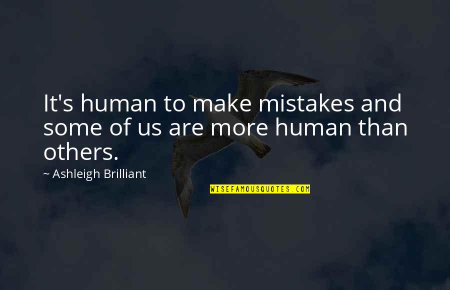 The Worst Father Quotes By Ashleigh Brilliant: It's human to make mistakes and some of The Worst Father Quotes By Ashleigh Brilliant: It's human to make mistakes and some of