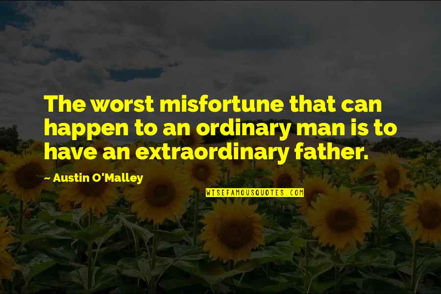 The Worst Father Quotes By Austin O'Malley: The worst misfortune that can happen to an The Worst Father Quotes By Austin O'Malley: The worst misfortune that can happen to an